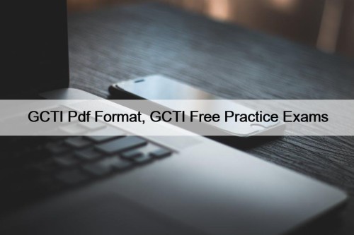 GCTI Pdf Format, GCTI Free Practice Exams