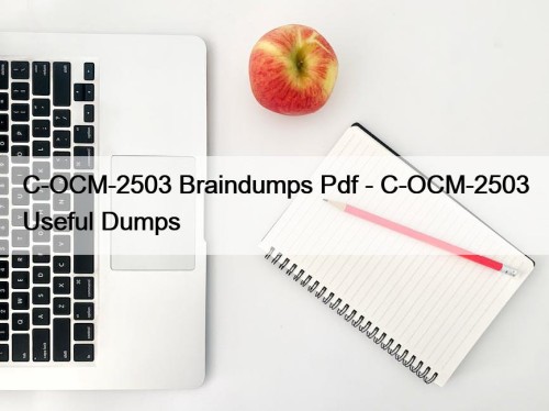 C-OCM-2503 Braindumps Pdf - C-OCM-2503 Useful Dumps